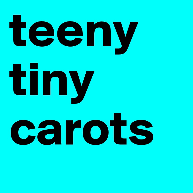 teeny tiny carots