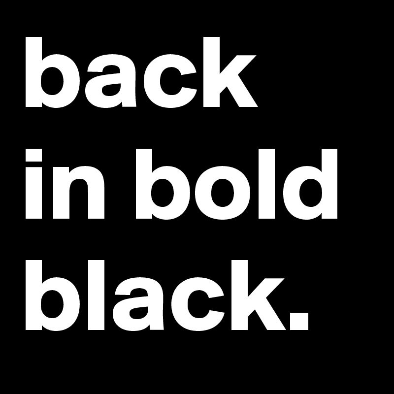 back in bold black.