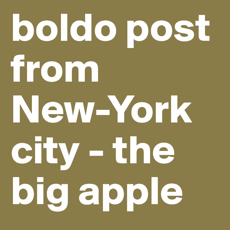 boldo post 
from 
New-York city - the big apple