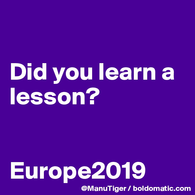 

Did you learn a lesson?


Europe2019
