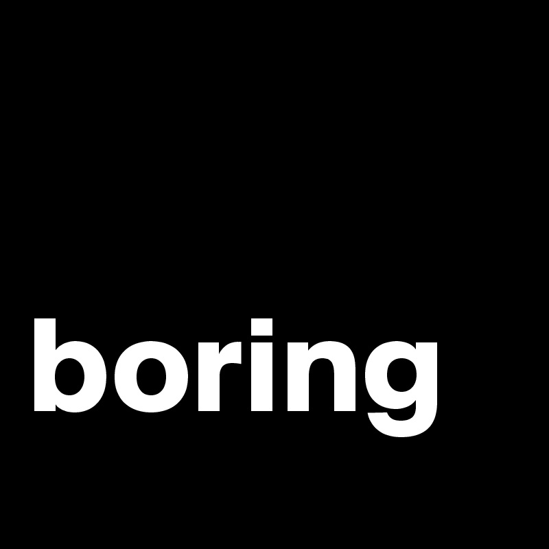 

boring