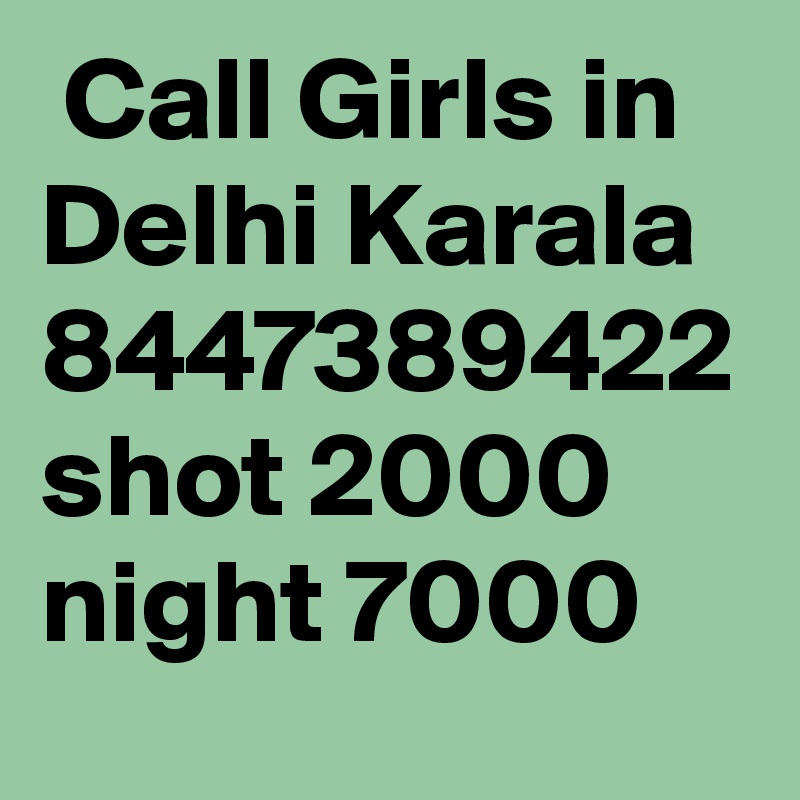  Call Girls in Delhi Karala 8447389422 shot 2000 night 7000