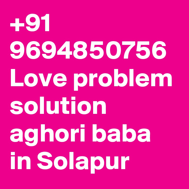 +91 9694850756 Love problem solution aghori baba in Solapur