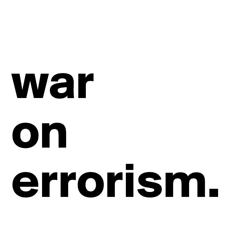                     war       on errorism.