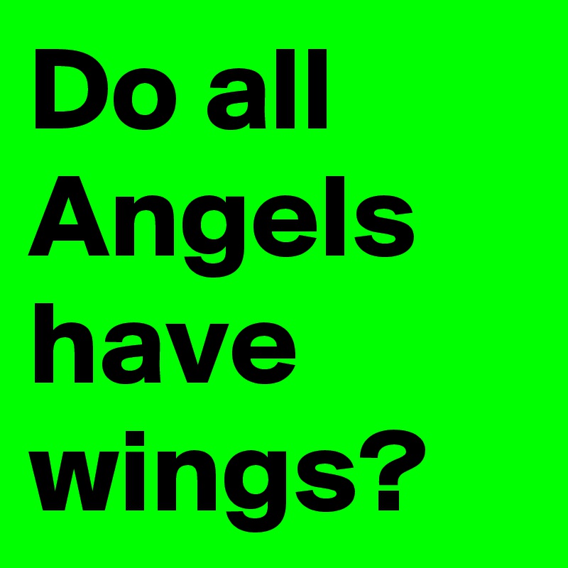 Do all Angels have wings?