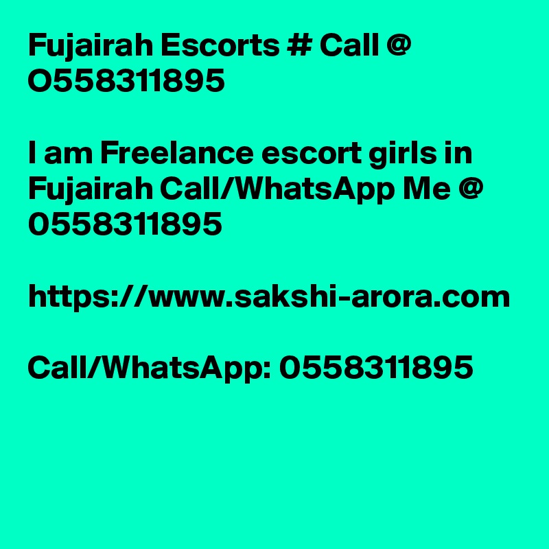 Fujairah Escorts # Call @ O558311895

I am Freelance escort girls in Fujairah Call/WhatsApp Me @ 0558311895

https://www.sakshi-arora.com

Call/WhatsApp: 0558311895
 

