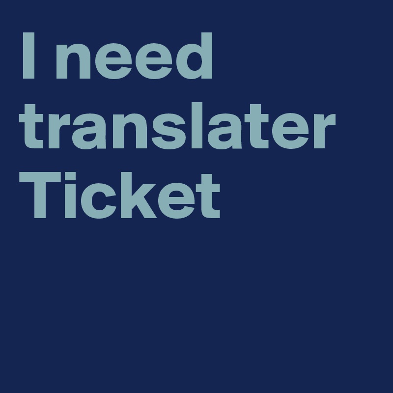 I need translater Ticket

