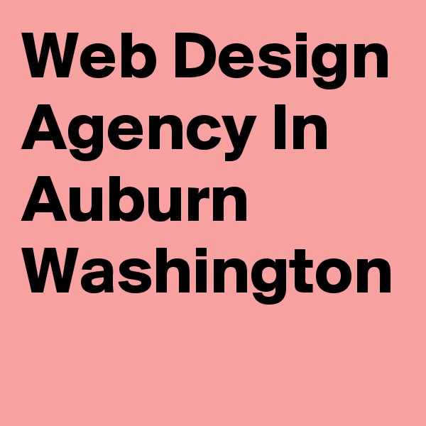 Web Design Agency In Auburn Washington