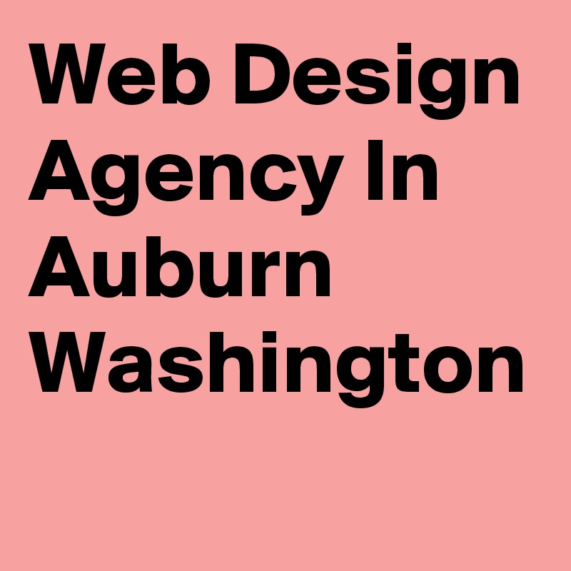 Web Design Agency In Auburn Washington