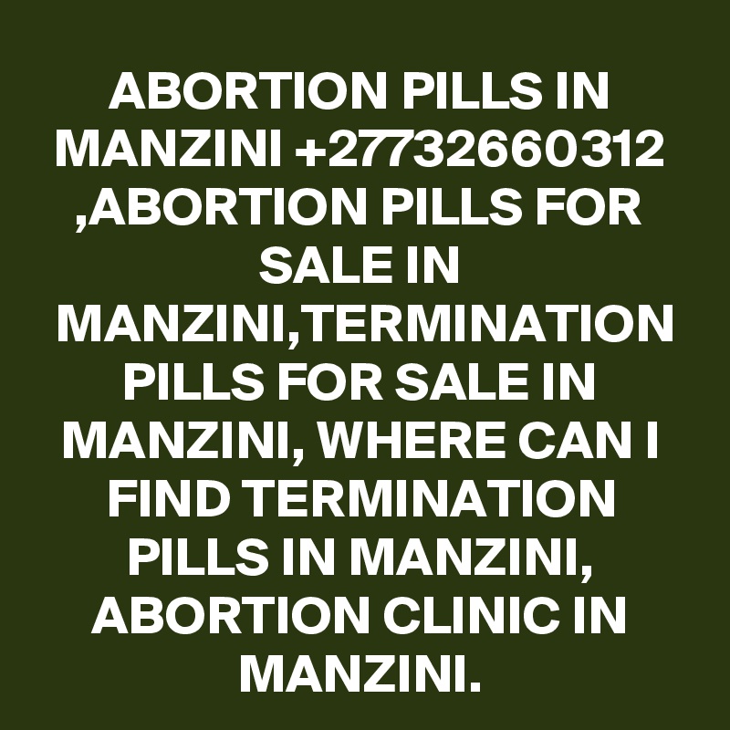 ABORTION PILLS IN MANZINI +27732660312 ,ABORTION PILLS FOR SALE IN MANZINI,TERMINATION PILLS FOR SALE IN MANZINI, WHERE CAN I FIND TERMINATION PILLS IN MANZINI, ABORTION CLINIC IN MANZINI.