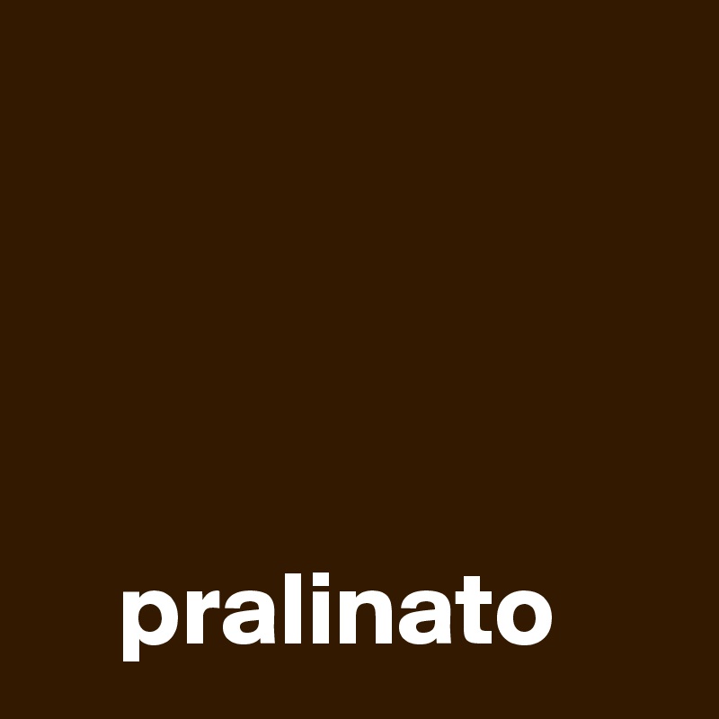 



  
    pralinato