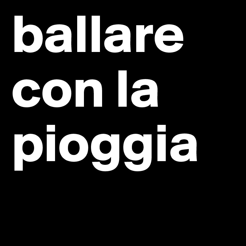 ballare con la pioggia
