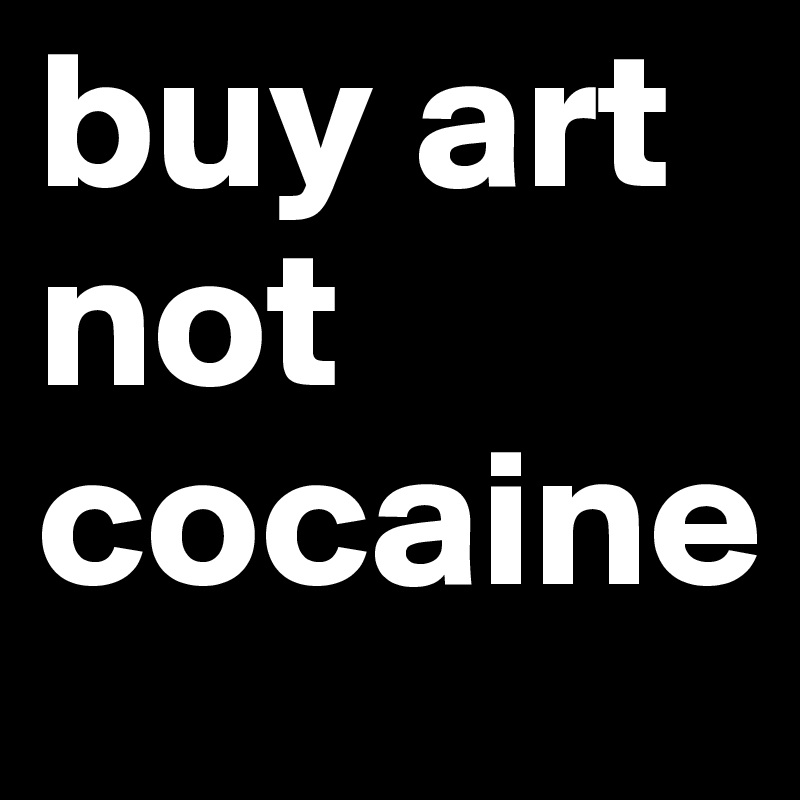 buy art not cocaine