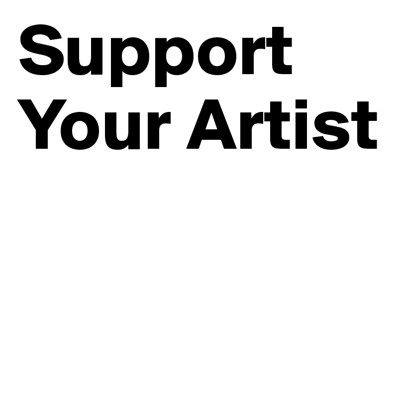 Support Your Artist

