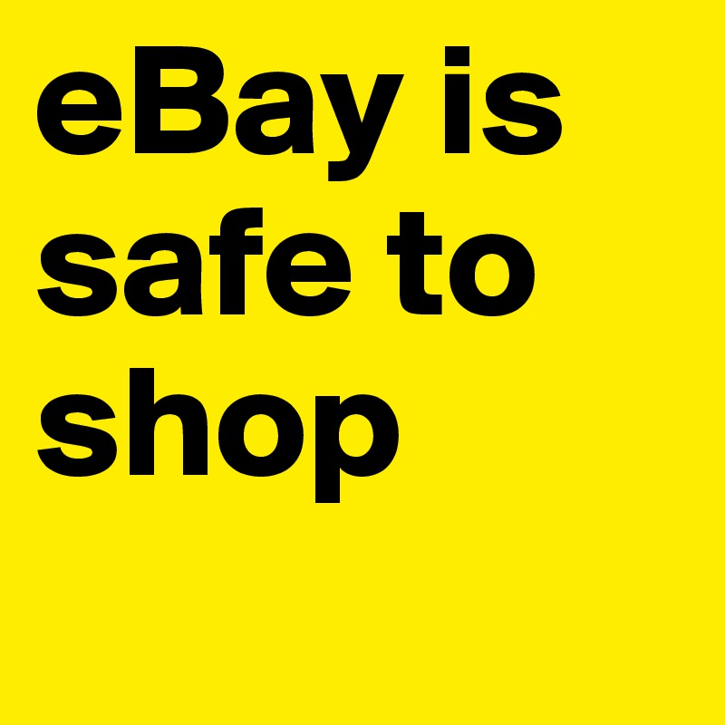 eBay is safe to shop
 