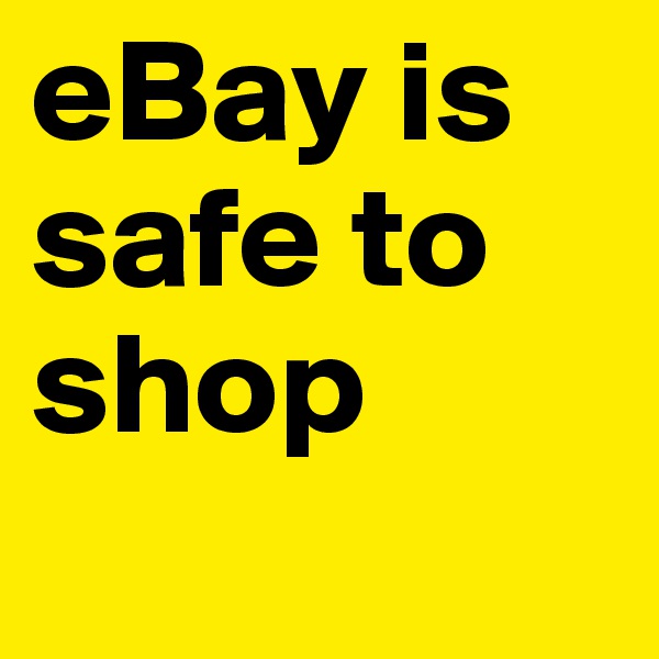 eBay is safe to shop
 
