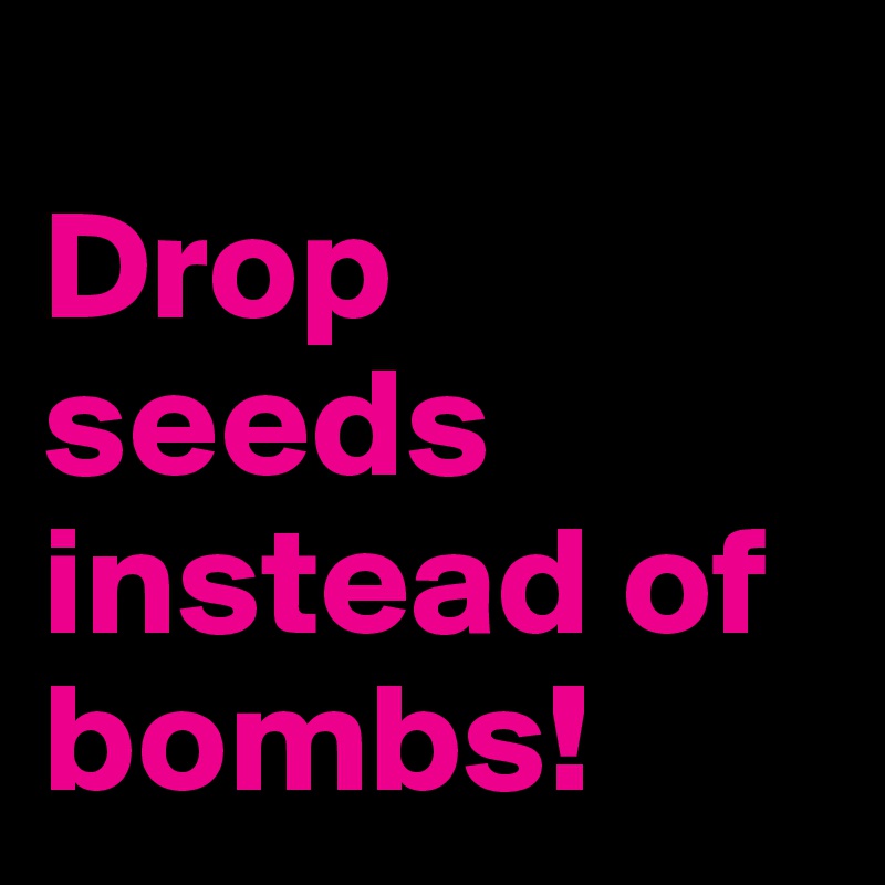 
Drop seeds instead of bombs!
