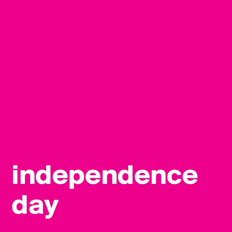




independence day