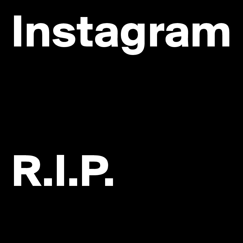 Instagram


R.I.P. 