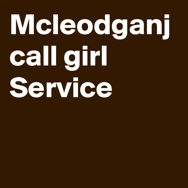 Mcleodganj call girl Service