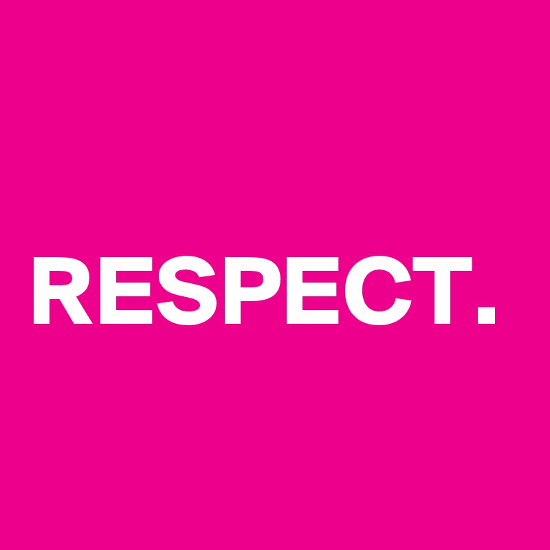 

RESPECT.