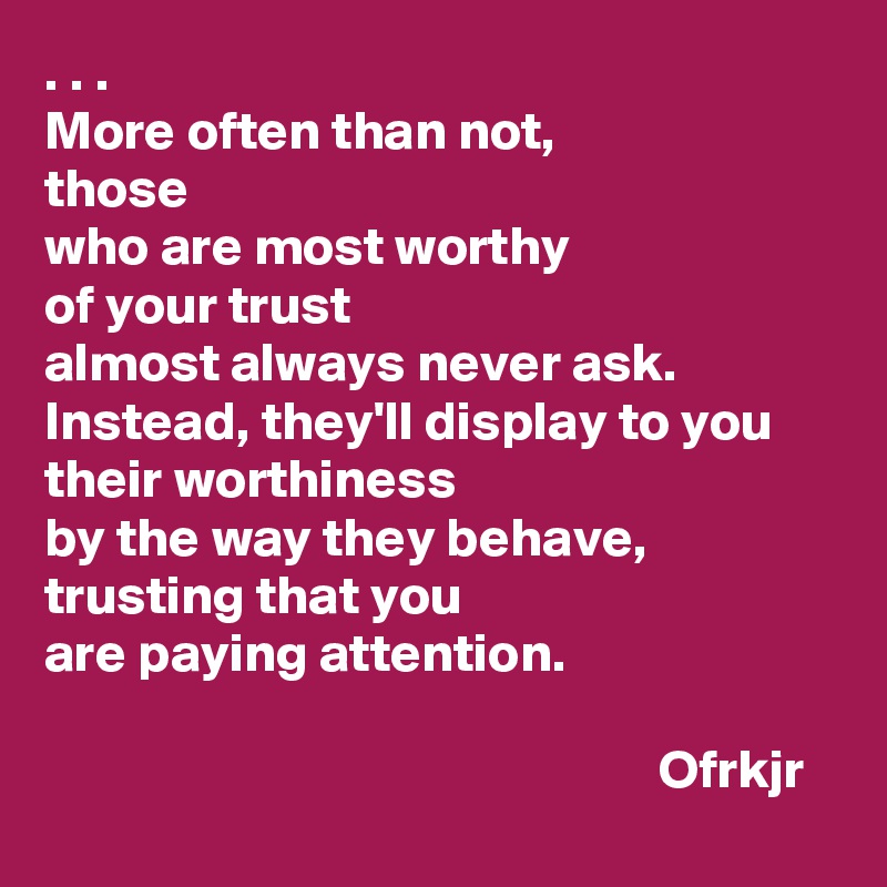 more-often-than-not-those-who-are-most-worthy-of-your-trust-almost