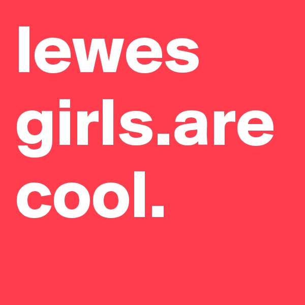 lewes girls.are cool.