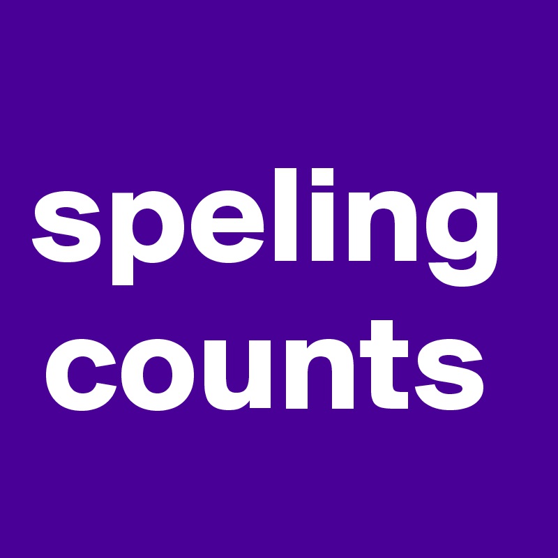 speling counts
