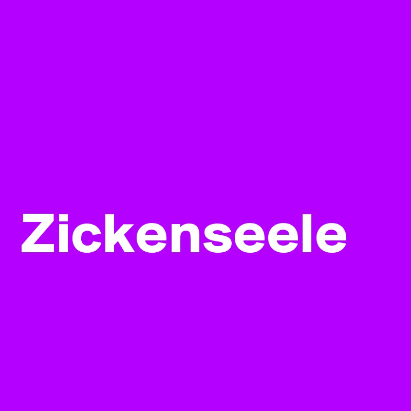 


Zickenseele

