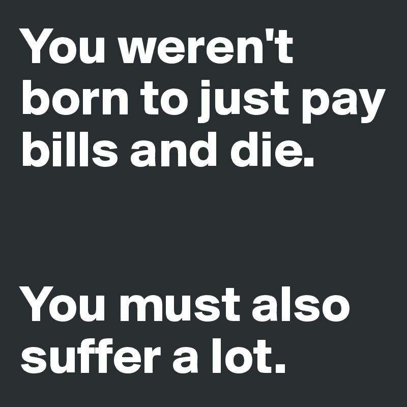 You-weren-t-born-to-just-pay-bills-and-die-You-mus?size=800