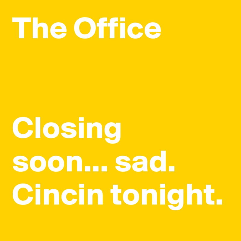 The Office    


Closing soon... sad. Cincin tonight.