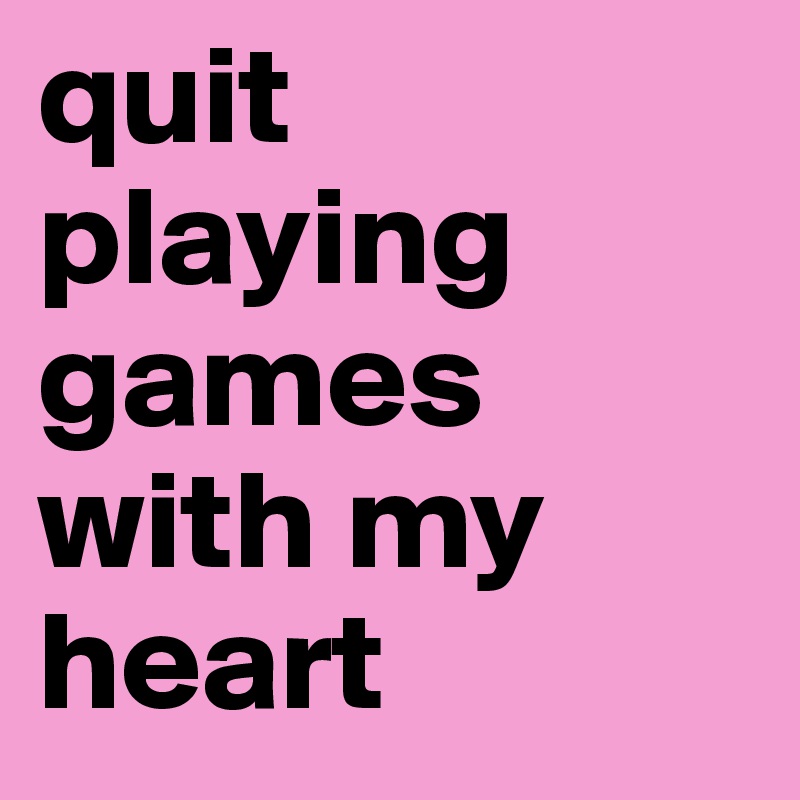 Quit Playing Games (With My Heart) 