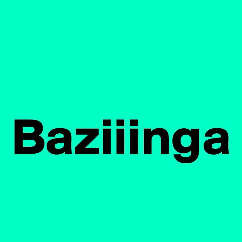 

Baziiinga
