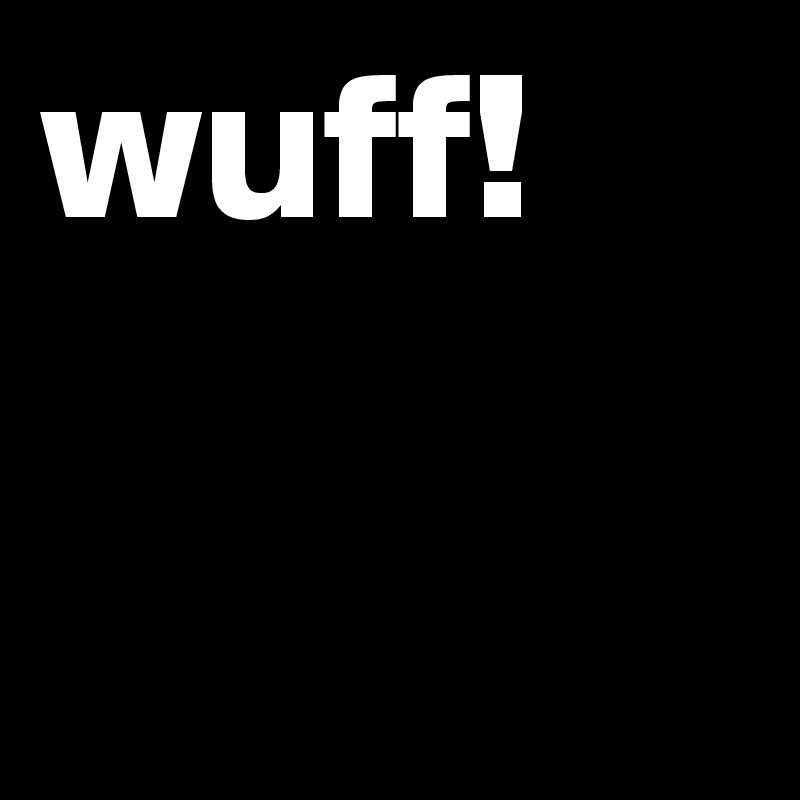 wuff!