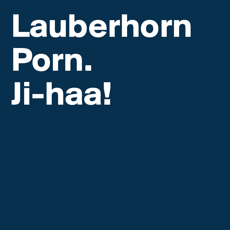 Lauberhorn Porn.
Ji-haa!


