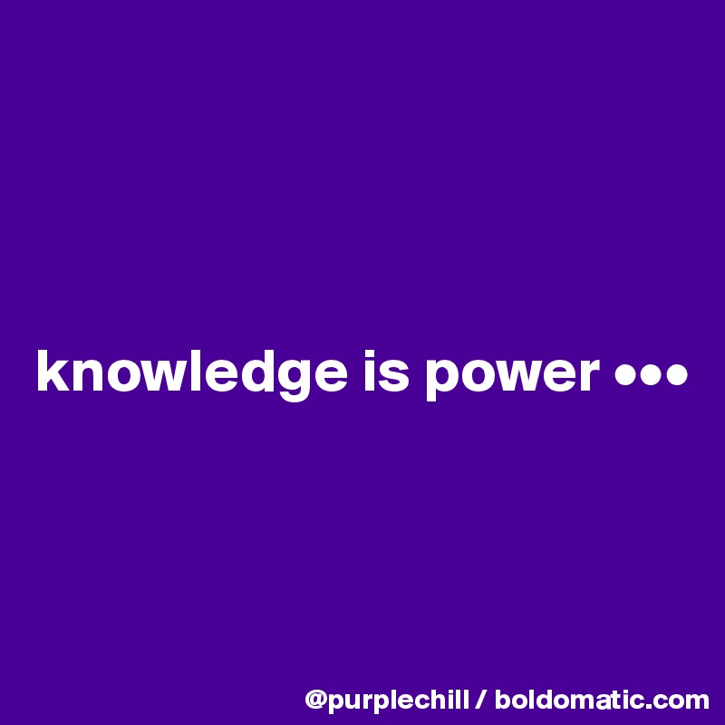 




knowledge is power •••




