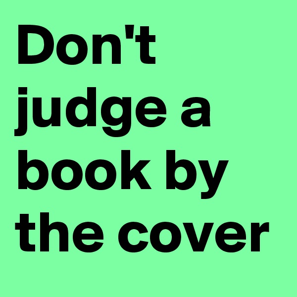 Don't judge a book by the cover