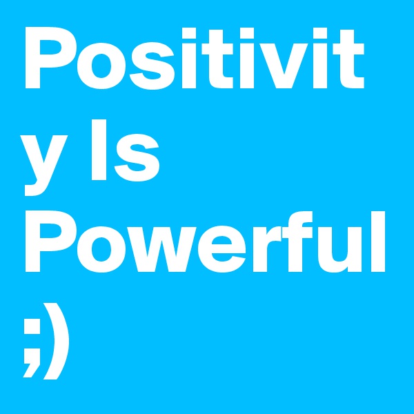 Positivity Is Powerful ;)