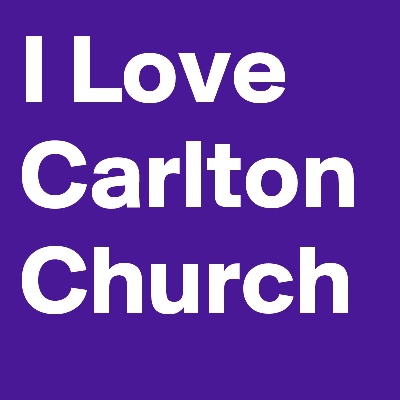 I Love Carlton Church