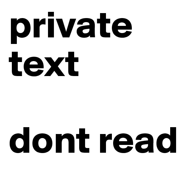 private text

dont read