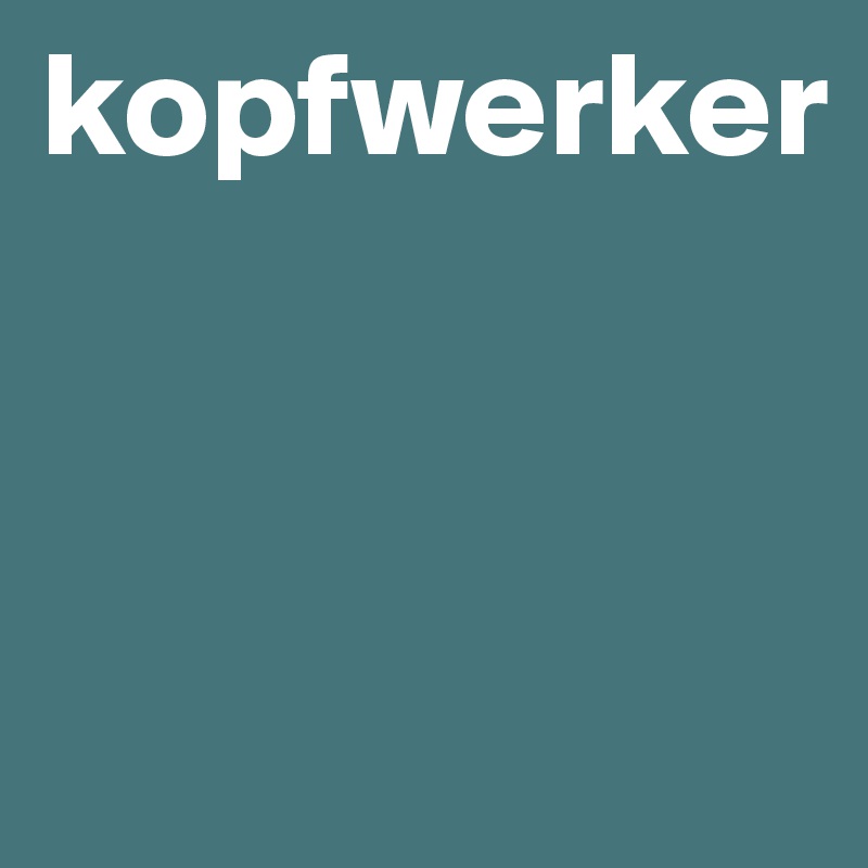 kopfwerker



