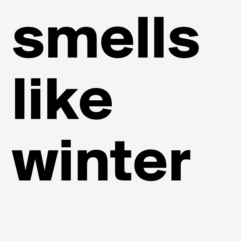 smells like winter