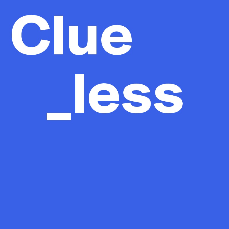 Clue
   _less