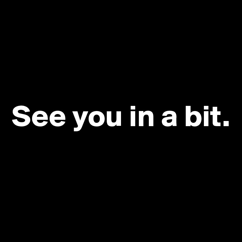 See you in a bit. - Post by camillissima on Boldomatic