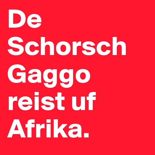 De Schorsch Gaggo reist uf Afrika.  