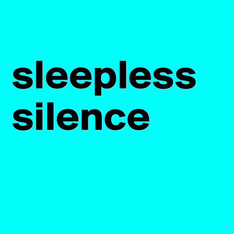 
sleepless silence


