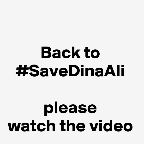 

Back to #SaveDinaAli

please
watch the video