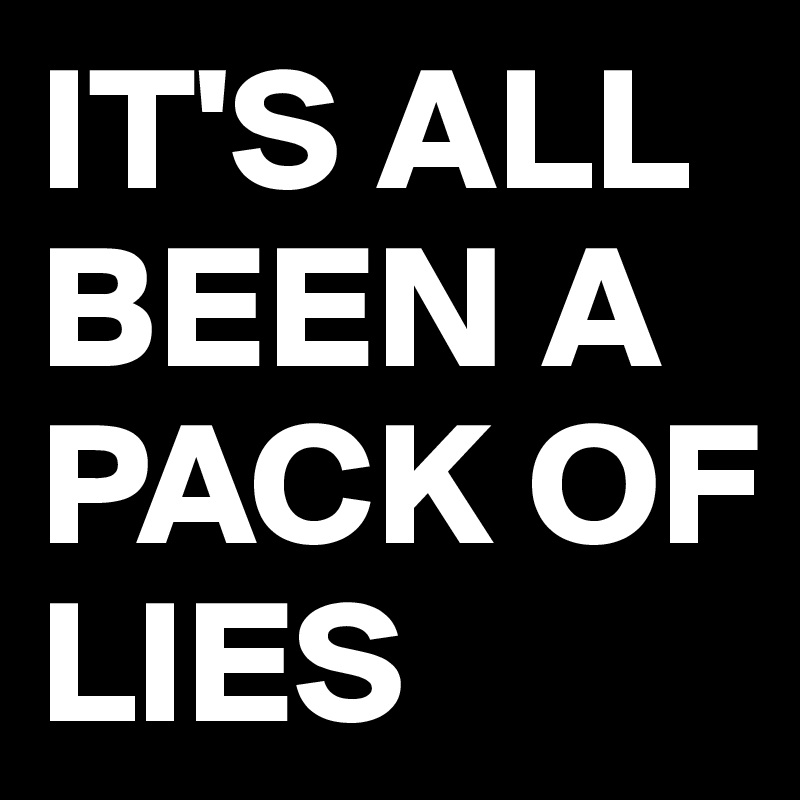 it-s-all-been-a-pack-of-lies-post-by-ziya-on-boldomatic