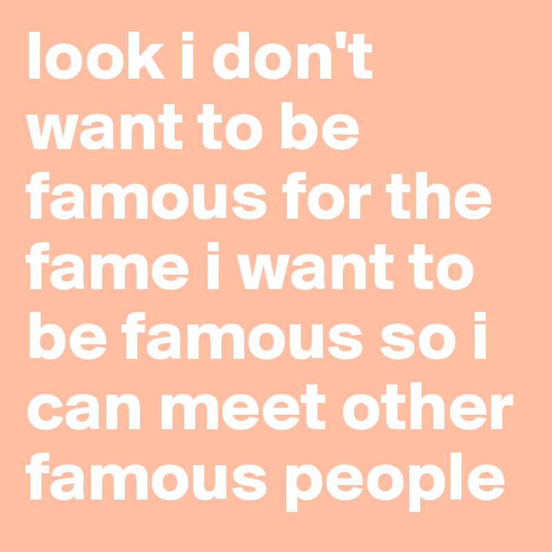 why do i want to be famous