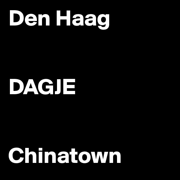 Den Haag


DAGJE


Chinatown